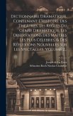 Dictionnaire Dramatique, Contenant L'histoire Des Théâtres, Les Régles Du Genre Dramatique, Les Observations Des Maîtres Les Plus Célebres, & Des Réfl