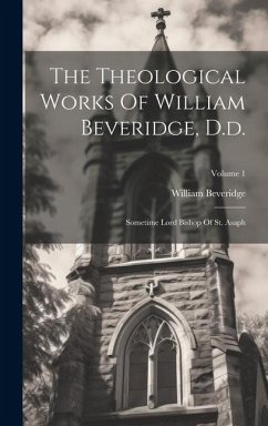 The Theological Works Of William Beveridge, D.d.: Sometime Lord Bishop Of St. Asaph; Volume 1 - Beveridge, William