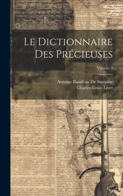 Le Dictionnaire Des Précieuses; Volume 2 - Livet, Charles-Louis; De Somaize, Antoine Baudeau