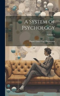 A System of Psychology; Volume 1 - Thompson, Daniel Greenleaf