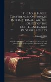 The Four Hague Conferences On Private International Law, the Object of the Conferences and Probable Results: Paper Read Before the Universal Congress