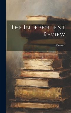 The Independent Review; Volume 3 - Anonymous