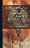Correspondance Inédite Avec Kirchberger, Baron De Liebistorf 1792 À 1797...
