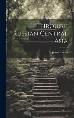 Through Russian Central Asia - Graham, Stephen