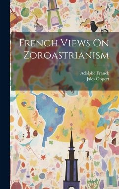 French Views On Zoroastrianism - Oppert, Jules; Franck, Adolphe