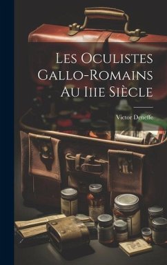 Les Oculistes Gallo-Romains Au Iiie Siècle - Deneffe, Victor