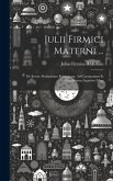Julii Firmici Materni ...: De Errore Profanarum Religionum, Ad Constantium Et Constantem Augustos Liber