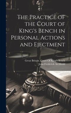 The Practice of the Court of King's Bench in Personal Actions and Ejectment - Archbold, John Frederick