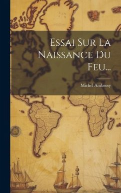 Essai Sur La Naissance Du Feu... - Ambrosy, Michel