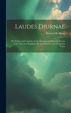 Laudes Diurnae: The Psalter and Canticles in the Morning and Evening Service of the Church of England, Set and Pointed to the Gregoria - Redhead, Richard