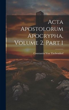 Acta Apostolorum Apocrypha, Volume 2, part 1 - Tischendorf, Constantin Von