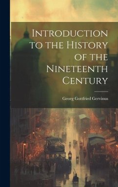 Introduction to the History of the Nineteenth Century - Gervinus, Georg Gottfried