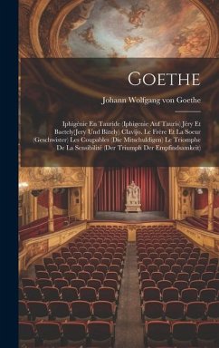Goethe: Iphigénie En Tauride (Iphigenie Auf Tauris) Jéry Et Baetely(Jery Und Bätely) Clavijo. Le Frère Et La Soeur (Geschwiste - Goethe, Johann Wolfgang von