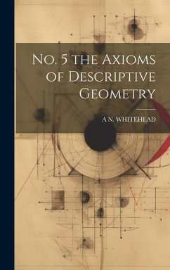 No. 5 the Axioms of Descriptive Geometry - Whitehead, A. N.