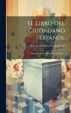 El Libro Del Ciudadano Español: Derechos Políticos Y Administrativos ... - Agramonte, José Raúl Sedano Y.