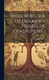 Recherches Sur Les Ossements Fossiles De Quadrupèdes...