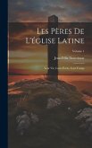 Les Pères De L'église Latine: Leur Vie, Leurs Écrits, Leur Temps; Volume 1