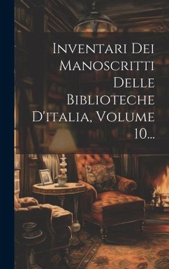 Inventari Dei Manoscritti Delle Biblioteche D'italia, Volume 10... - Anonymous