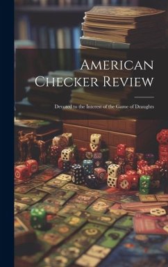 American Checker Review; Devoted to the Interest of the Game of Draughts - Anonymous