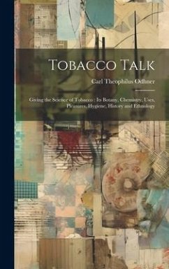 Tobacco Talk [microform]: Giving the Science of Tobacco: Its Botany, Chemistry, Uses, Pleasures, Hygiene, History and Ethnology - Odhner, Carl Theophilus