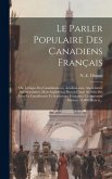 Le parler populaire des Canadiens français; ou, Lexique des canadianismes, acadianismes, anglicismes, américanismes, mots anglais les plus en usage au