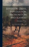 Jefferson Davis, Repudiation, Recognition And Slavery: Letter Of Hon. Robert J. Walker ... [i-ii]