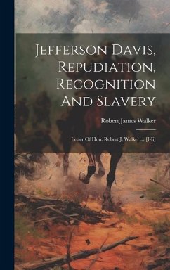 Jefferson Davis, Repudiation, Recognition And Slavery: Letter Of Hon. Robert J. Walker ... [i-ii] - Walker, Robert James