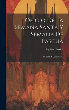 Oficio De La Semana Santa Y Semana De Pascua: En Latín Y Castellano... - Catòlica, Església