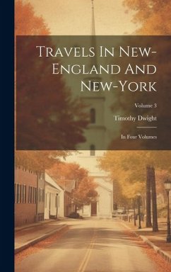 Travels In New-england And New-york: In Four Volumes; Volume 3 - Dwight, Timothy