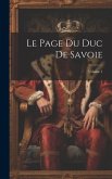 Le Page Du Duc De Savoie; Volume 1