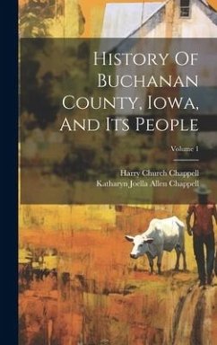 History Of Buchanan County, Iowa, And Its People; Volume 1 - Chappell, Harry Church