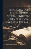 Biografía Del Excelentisimo Señor Teniente General Don Valentin Ferraz