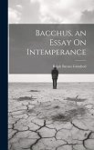 Bacchus, an Essay On Intemperance