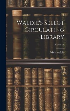 Waldie's Select Circulating Library; Volume 1 - Waldie, Adam