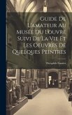 Guide De L'amateur Au Musée Du Louvre Suivi De La Vie Et Les Oeuvres De Quelques Peintres