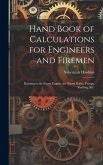 Hand Book of Calculations for Engineers and Firemen: Relating to the Steam Engine, the Steam Boiler, Pumps, Shafting, Etc.