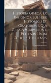 Historia Græca, Ex Insignioribus Fere Historicis Et Oratoribus, Qui Græca Scripserunt, Petita in Usum Scholæ Hergensis