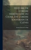 Histoire De L'ordre Héréditaire Du Cigne, Dit L'ordre Souverain De Cléves