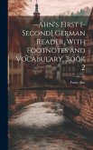 --Ahn's First [-Second] German Reader, With Footnotes and Vocabulary, Book 2