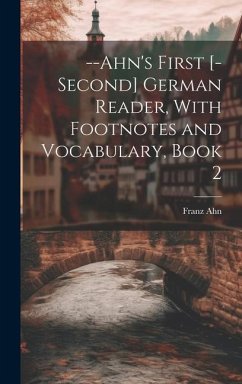 --Ahn's First [-Second] German Reader, With Footnotes and Vocabulary, Book 2 - Ahn, Franz