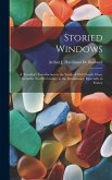 Storied Windows: A Traveller's Introduction to the Study of Old Church Glass, From the Twelfth Century to the Renaissance, Especially i
