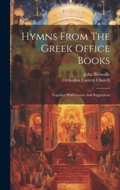 Hymns From The Greek Office Books: Together With Centos And Suggestions - Brownlie, John