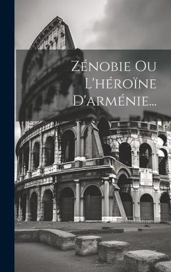 Zénobie Ou L'héroïne D'arménie... - Anonymous