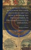 Sacri Romani Imperii Academiae Naturae Curiosorum Aretaei Nosce Te Ipsum Seu Microcosmus, In Gratiam Juventutus Expositus...
