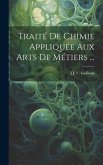 Traité De Chimie Appliquée Aux Arts De Métiers ...