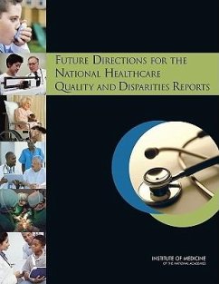 Future Directions for the National Healthcare Quality and Disparities Reports - Institute Of Medicine; Board On Health Care Services; Committee on Future Directions for the National Healthcare Quality and Disparities Reports