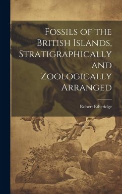 Fossils of the British Islands, Stratigraphically and Zoologically Arranged - Etheridge, Robert