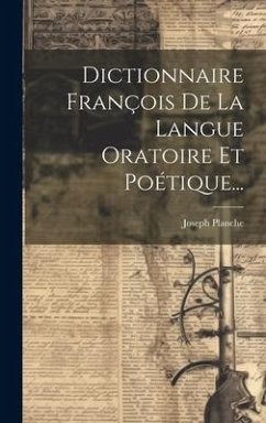 Dictionnaire François De La Langue Oratoire Et Poétique... - Planche, Joseph