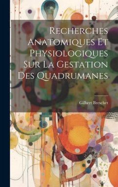 Recherches Anatomiques Et Physiologiques Sur La Gestation Des Quadrumanes - Breschet, Gilbert