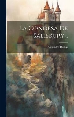 La Condesa De Salisbury... - Dumas, Alexandre